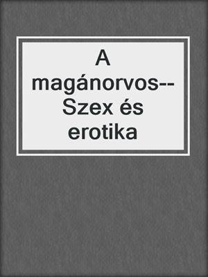 cover image of A magánorvos--Szex és erotika