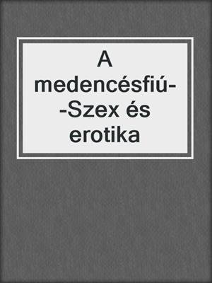 cover image of A medencésfiú--Szex és erotika