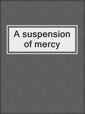 A suspension of mercy