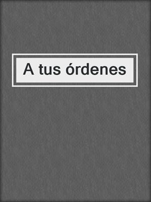 cover image of A tus órdenes