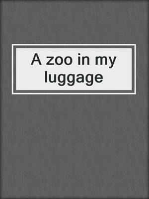 A zoo in my luggage
