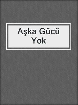 Aşka Gücü Yok