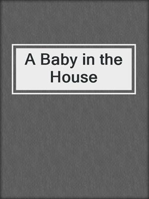cover image of A Baby in the House