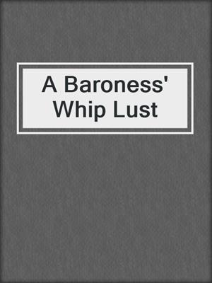 cover image of A Baroness' Whip Lust