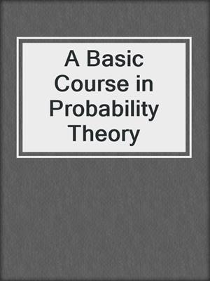 A Basic Course in Probability Theory