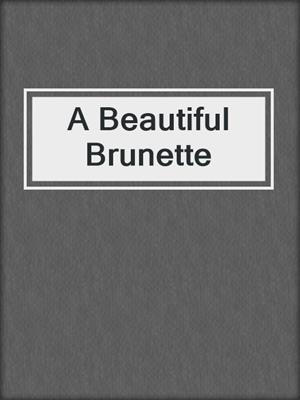 cover image of A Beautiful Brunette