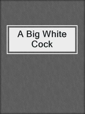 cover image of A Big White Cock