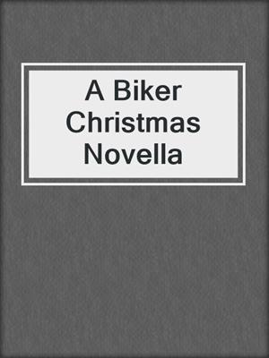 cover image of A Biker Christmas Novella