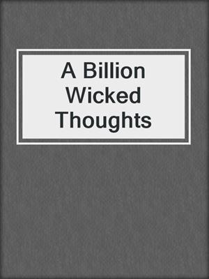 A Billion Wicked Thoughts
