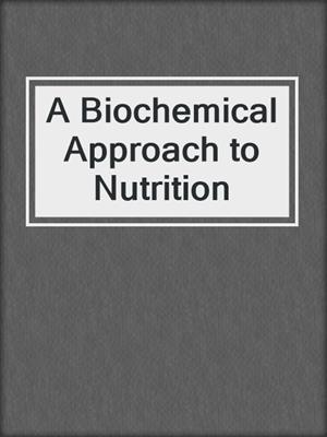 A Biochemical Approach to Nutrition