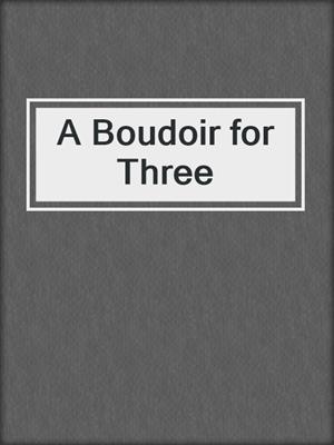 cover image of A Boudoir for Three