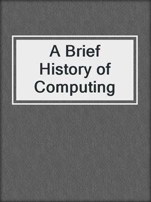 A Brief History of Computing