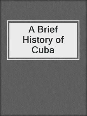 A Brief History of Cuba