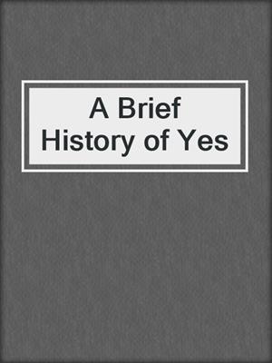 cover image of A Brief History of Yes