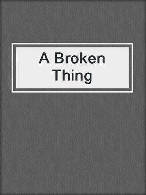 A Broken Thing
