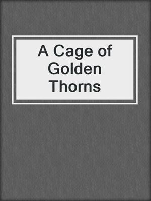 cover image of A Cage of Golden Thorns