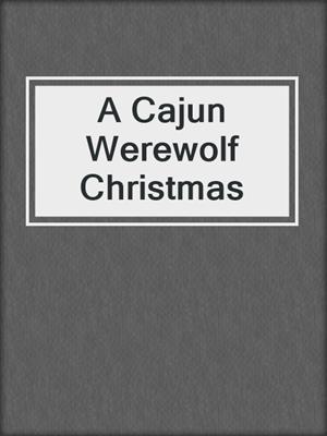 cover image of A Cajun Werewolf Christmas