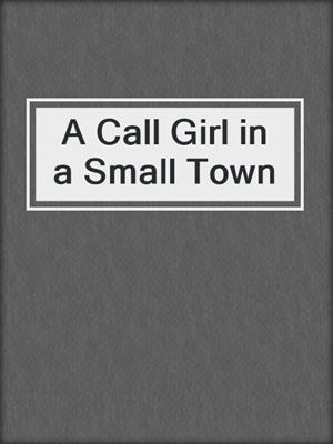 cover image of A Call Girl in a Small Town