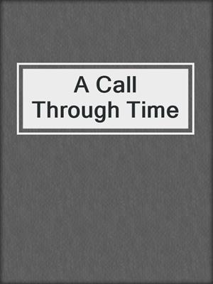 cover image of A Call Through Time