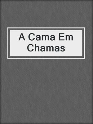 cover image of A Cama Em Chamas