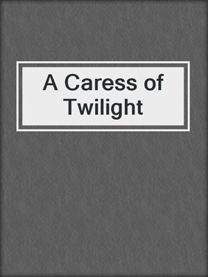 cover image of A Caress of Twilight