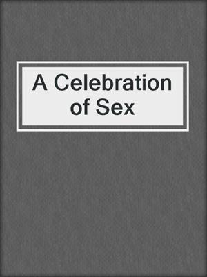 A Celebration of Sex