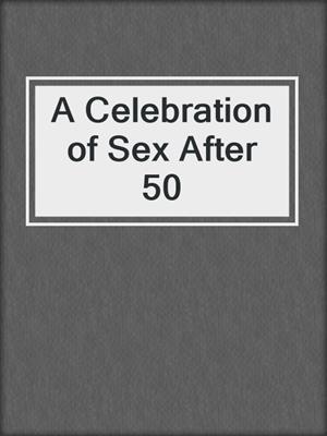 cover image of A Celebration of Sex After 50