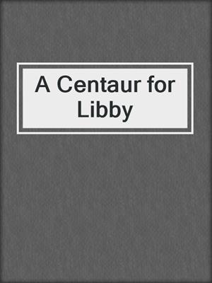 cover image of A Centaur for Libby