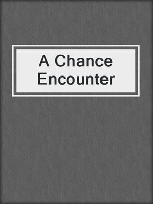 cover image of A Chance Encounter