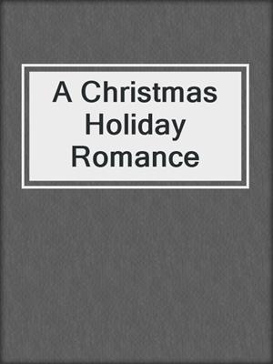 cover image of A Christmas Holiday Romance