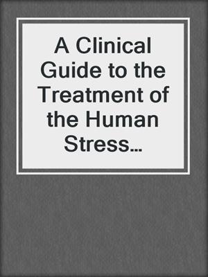 A Clinical Guide to the Treatment of the Human Stress Response