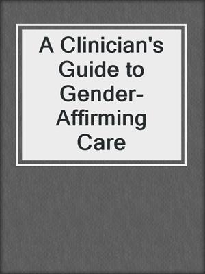 cover image of A Clinician's Guide to Gender-Affirming Care