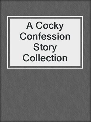 cover image of A Cocky Confession Story Collection
