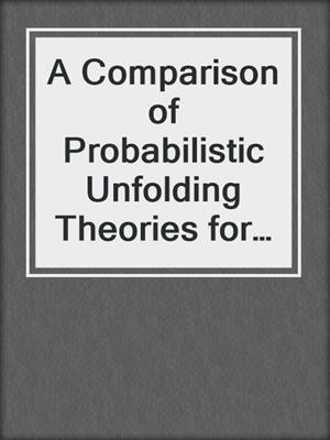 A Comparison of Probabilistic Unfolding Theories for Paired Comparisons Data