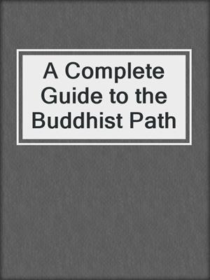 A Complete Guide to the Buddhist Path