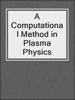 A Computational Method in Plasma Physics
