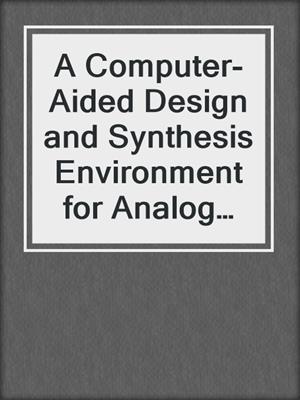 A Computer-Aided Design and Synthesis Environment for Analog Integrated Circuits