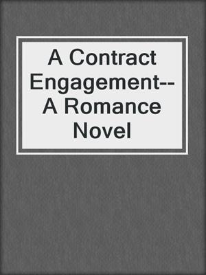 A Contract Engagement--A Romance Novel