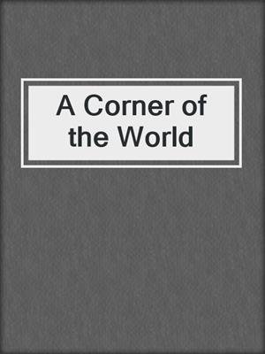 cover image of A Corner of the World