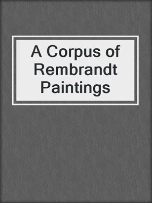 A Corpus of Rembrandt Paintings