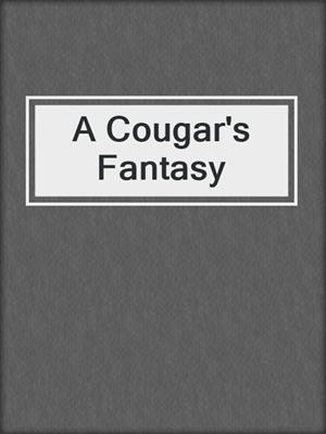 cover image of A Cougar's Fantasy