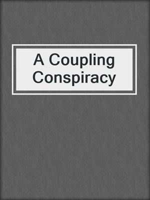cover image of A Coupling Conspiracy