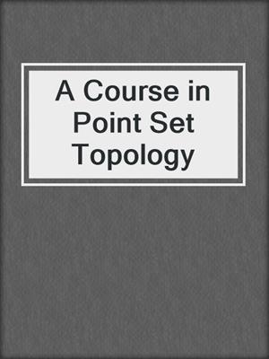 A Course in Point Set Topology