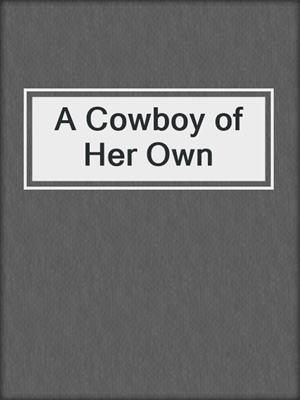 cover image of A Cowboy of Her Own