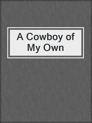 cover image of A Cowboy of My Own