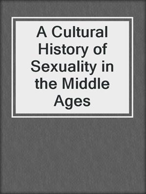 cover image of A Cultural History of Sexuality in the Middle Ages