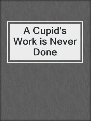 cover image of A Cupid's Work is Never Done