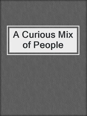 A Curious Mix of People