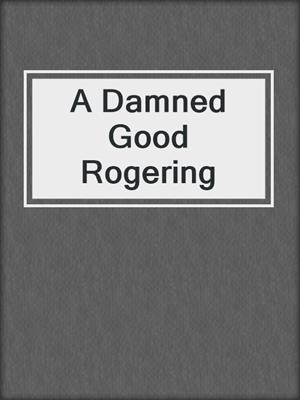 cover image of A Damned Good Rogering