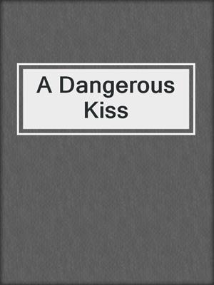 cover image of A Dangerous Kiss